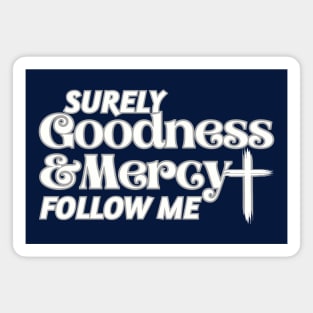 Surely Goodness and Mercy Follow Me Psalm 23:6 Magnet
